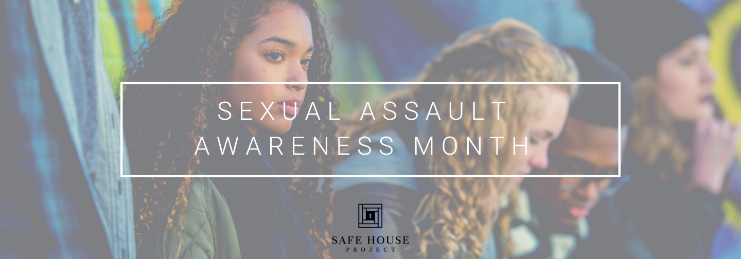 Square image with a background picture of somber teen girls with text that says "sexual assault awareness month" and the Safe House Project logo.