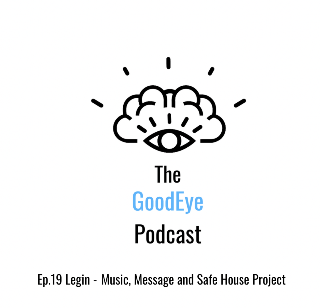 Good Eye Podcast – Ep.19 Legin – Music, Message, Safe House Project